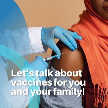 Let’s talk about vaccines for you and your family