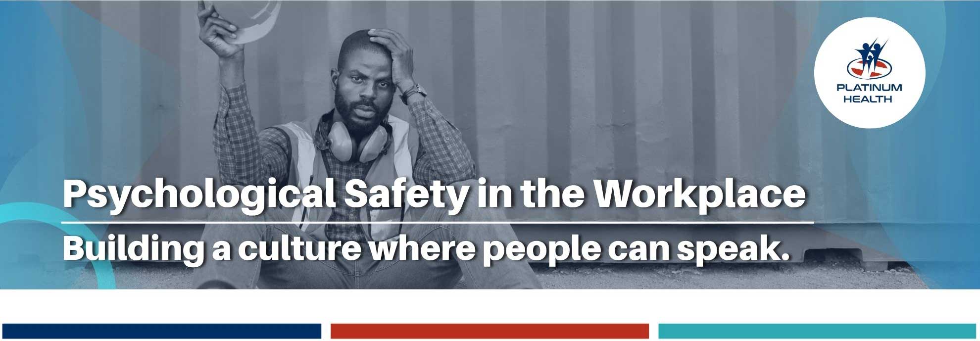 Psychological Safety in the Workplace – building a supportive culture where people can speak up