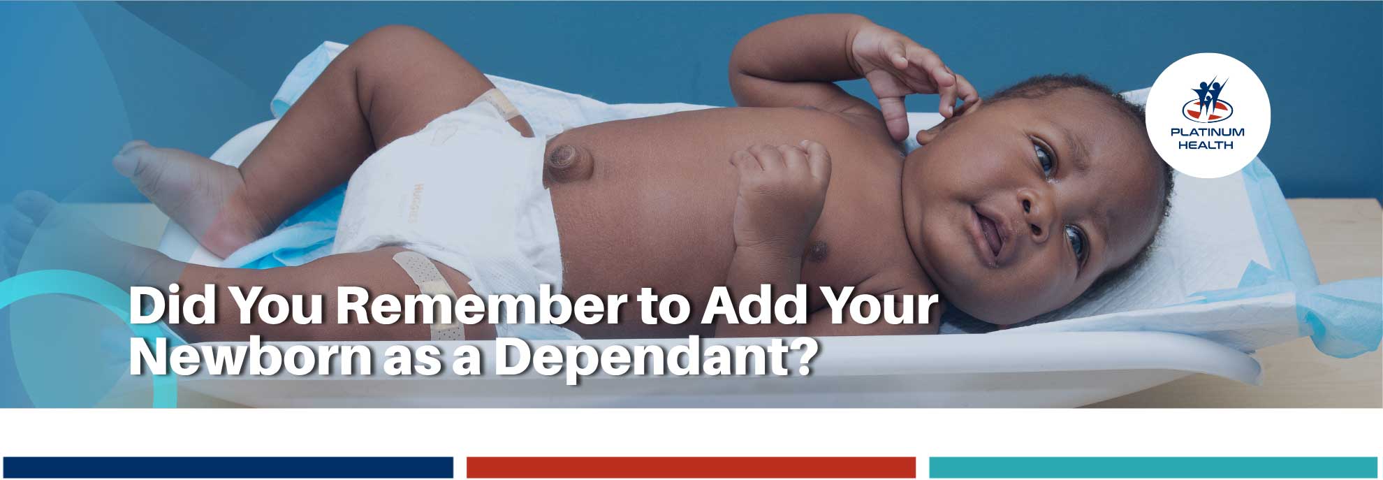 Newborn baby and Platinum Health dependant registration information